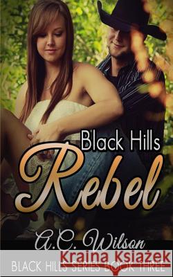 Black Hills Rebel A. C. Wilson 9781501062339 Createspace