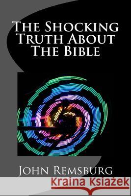 The Shocking Truth About The Bible Remsburg, John 9781501063619 Createspace