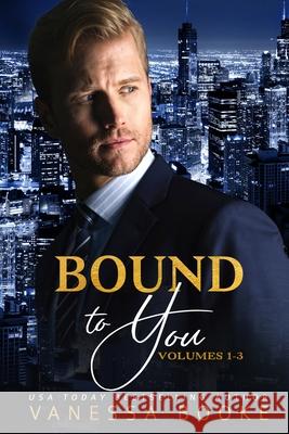 Bound to You: Volumes 1-3 Vanessa Booke Rogena Mitchell-Jones 9781501063985 Createspace