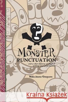 Monster Punctuation: and a short history of English writing and punctuation Amos-Simpson, Mike 9781501065576