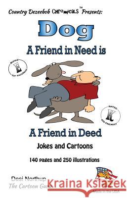 Dog - A Friend in Need is a Friend Indeed - Jokes and Cartoons: in Black and White Northup, Desi 9781501065590 Createspace