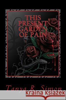 This Present Garden of Pain Tanya R. Simon 9781501067389