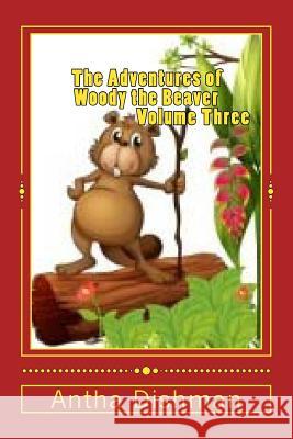 The Adventures of Woody the Beaver: Volume Three Antha B. Dishman 9781501068676