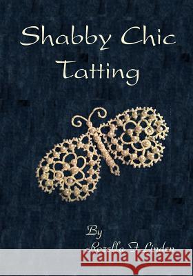 Shabby Chic Tatting: Lovely Lace for the elegant home, with just a touch of whimsy Linden, Rozella F. 9781501068713 Createspace