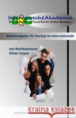 Ratgeber fuer Startup im Internethandel: Rechtliche Grundlagen im Online Marketing Caspar, Dieter 9781501069017 Createspace