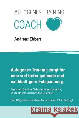 Autogenes Training: Autogenes Training kinderleicht erlernen Ebbert, Andreas 9781501069512 Createspace
