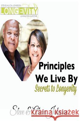 Principles We Live By: Secrets to Longevity Johnson, Steve &. Alicia 9781501070303