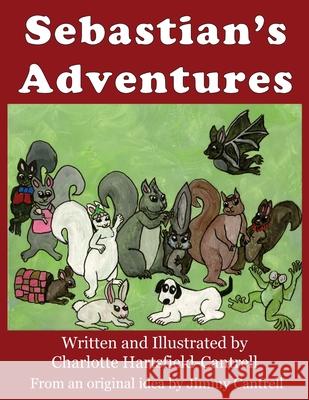 Sebastian's Adventures Charlotte Hartsfield-Cantrell Charlotte Hartsfield-Cantrell Jimmy Cantrell 9781501070846