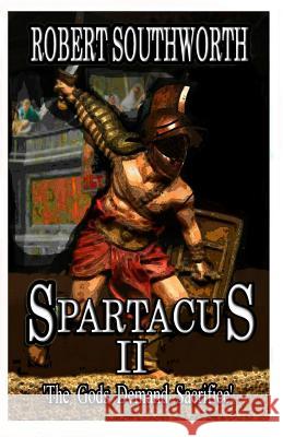 Spartacus II: The Gods Demand Sacrifice MR Robert Southworth 9781501071256