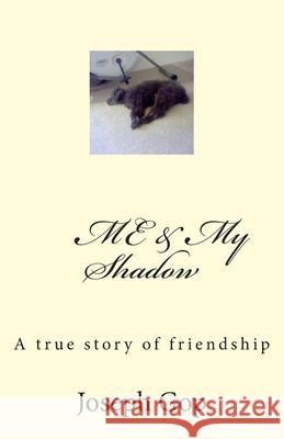 Me & My Shadow: A true story of friendship Joseph J. Go 9781501071287 Createspace Independent Publishing Platform