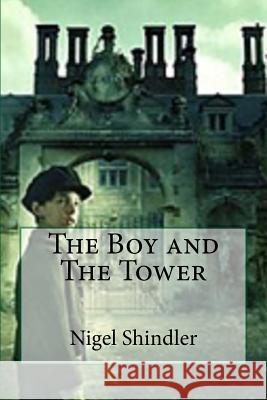 The Boy and The Tower Shindler Ph. D., Nigel 9781501071621 Createspace