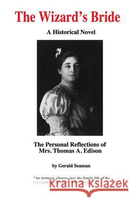 The Wizard's Bride: The Personal Reflections of Mrs. Thomas Edison Gerald Seaman 9781501072062 Createspace