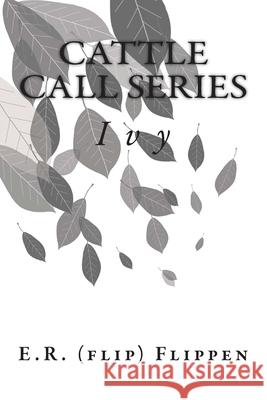 Cattle Call Series: Book 2 Ivy E. R. (Flip) Flippen 9781501072109 Createspace Independent Publishing Platform