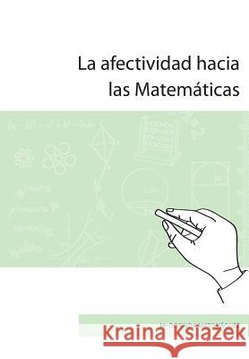 La afectividad hacia las Matemáticas Vazquez, Dorinda Mato 9781501072307 Createspace