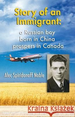 Story of an Immigrant: A Russian boy born in China prospers in Canada Olesen, Christy 9781501073892