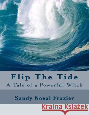 Flip The Tide: A Tale of a Powerful Witch Frazier, Sandy Noeal 9781501075568