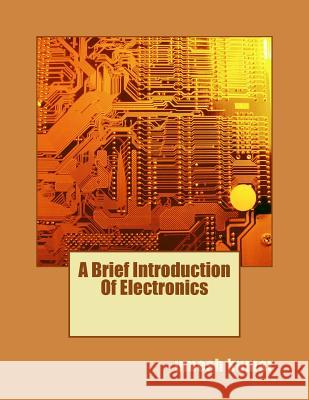 A Brief Introduction Of Electronics Kumar, Umesh 9781501075841 Createspace