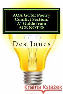 AQA GCSE Poetry Conflict Section. A* Guide from ACE NOTES Jones, Des 9781501076190 Createspace