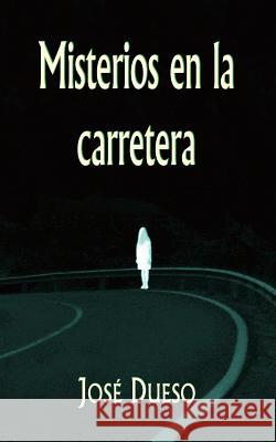 Misterios en la carretera: Historias de intriga y terror Dueso, Jose 9781501076244 Createspace