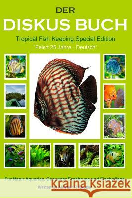 Der Diskus Buch Tropical Fish Keeping Special Edition: Feiert 25 Jahre - Deutsch MR Alastair R. Agutter 9781501076350 Createspace