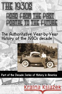 The 1930'S; ROAD FROM THE PAST, PORTAL TO THE FUTURE: The Authoritative Year-by-Year History of the 1930's Decade Forlini, John D. 9781501076701 Createspace