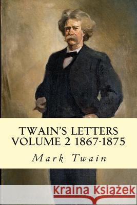 Twain's Letters Volume 2 1867-1875 Mark Twain 9781501076787