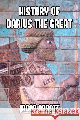 History of Darius the Great Jacob Abbott 9781501078033 Createspace Independent Publishing Platform