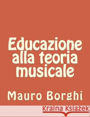 educazione alla teoria musicale: Teoria musicale Borghi, Mauro 9781501078255 Createspace