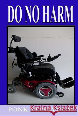 Do No Harm Ponk Vonsydow 9781501078385 Createspace