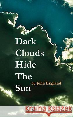 Dark Clouds Hide The Sun England, John 9781501079047 Createspace