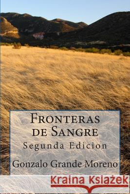 Fronteras de Sangre Gonzalo Grande Moreno 9781501079061 Createspace