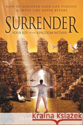 Surrender: Your Key to the Kingdom Within Clark, Angela 9781501079306