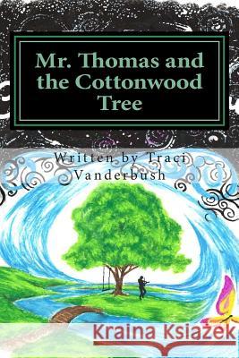 Mr. Thomas and the Cottonwood Tree Traci a. Vanderbush William H. Vanderbush 9781501080869 