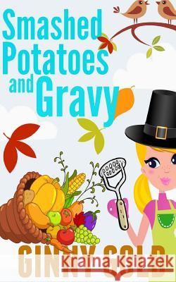 Smashed Potatoes and Gravy Ginny Gold 9781501080999 Createspace