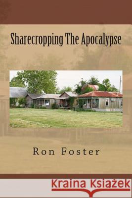 Sharecropping The Apocalypse Foster, Ron 9781501081255