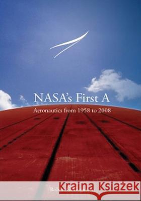 NASA's First A: Aeronautics from 1958 to 2008 Ferguson, Robert G. 9781501082337