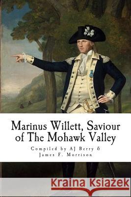 Marinus Willett, Saviour of The Mohawk Valley Morrison, James F. 9781501082474 Createspace