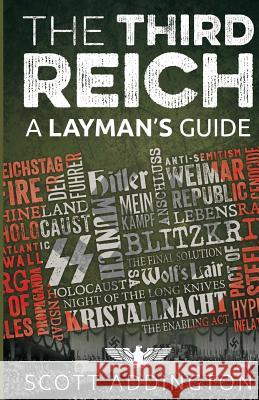 The Third Reich: A Layman's Guide Scott Addington 9781501083334 Createspace