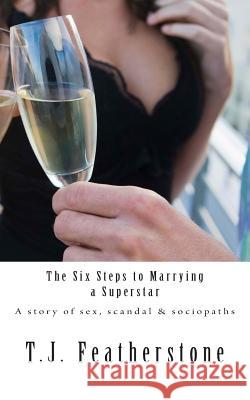 The six steps to marrying a superstar Featherstone, T. J. 9781501083426 Createspace