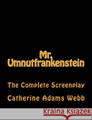 Mr. Umnutfrankenstein: Chiller Romance Comedy MS Catherine Adams Webb 9781501084515 Createspace