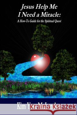 Jesus Help Me I need a Miracle: : A How-To Guide for the Spiritual Quest McLendon, Kim Yost 9781501084645