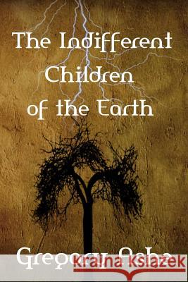 The Indifferent Children of the Earth Gregory Ashe 9781501084843 Createspace