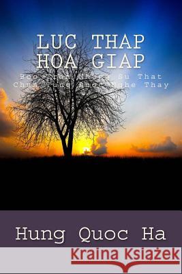 Luc Thap Hoa Giap: Boc Tran Nhung Su That Chua Tung Duoc Nghe Thay Hung Quoc Ha 9781501085604 Createspace