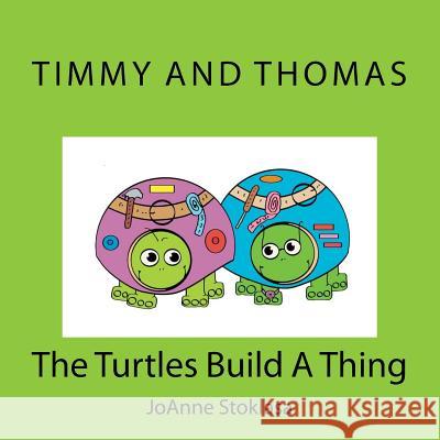 Timmy and Thomas: The Turtles Build A Thing Stoklasa, Joanne 9781501085925