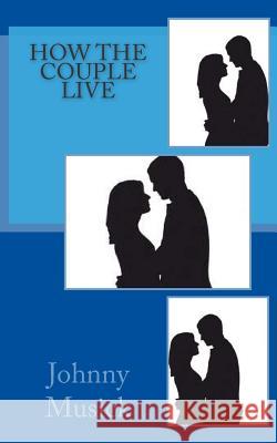 How The Couple Live Musick, Johnny 9781501086106 Createspace