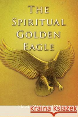 The Spiritual Golden Eagle Emmanuel Ilori 9781501086533 Createspace