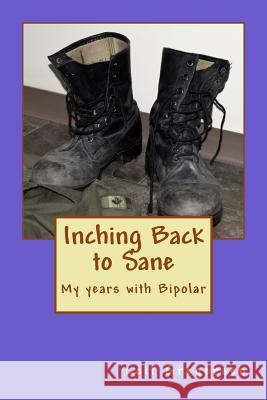 Inching Back to Sane: My years with Bipolar Gregersen II, Leif N. 9781501087295 Createspace