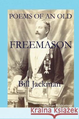 Poems of an Old Freemason Bill Jackman 9781501087462 Createspace