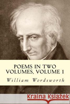 Poems in Two Volumes, Volume 1 William Wordsworth 9781501088087 Createspace