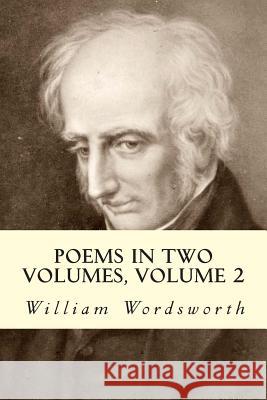 Poems In Two Volumes, Volume 2 Wordsworth, William 9781501088216 Createspace